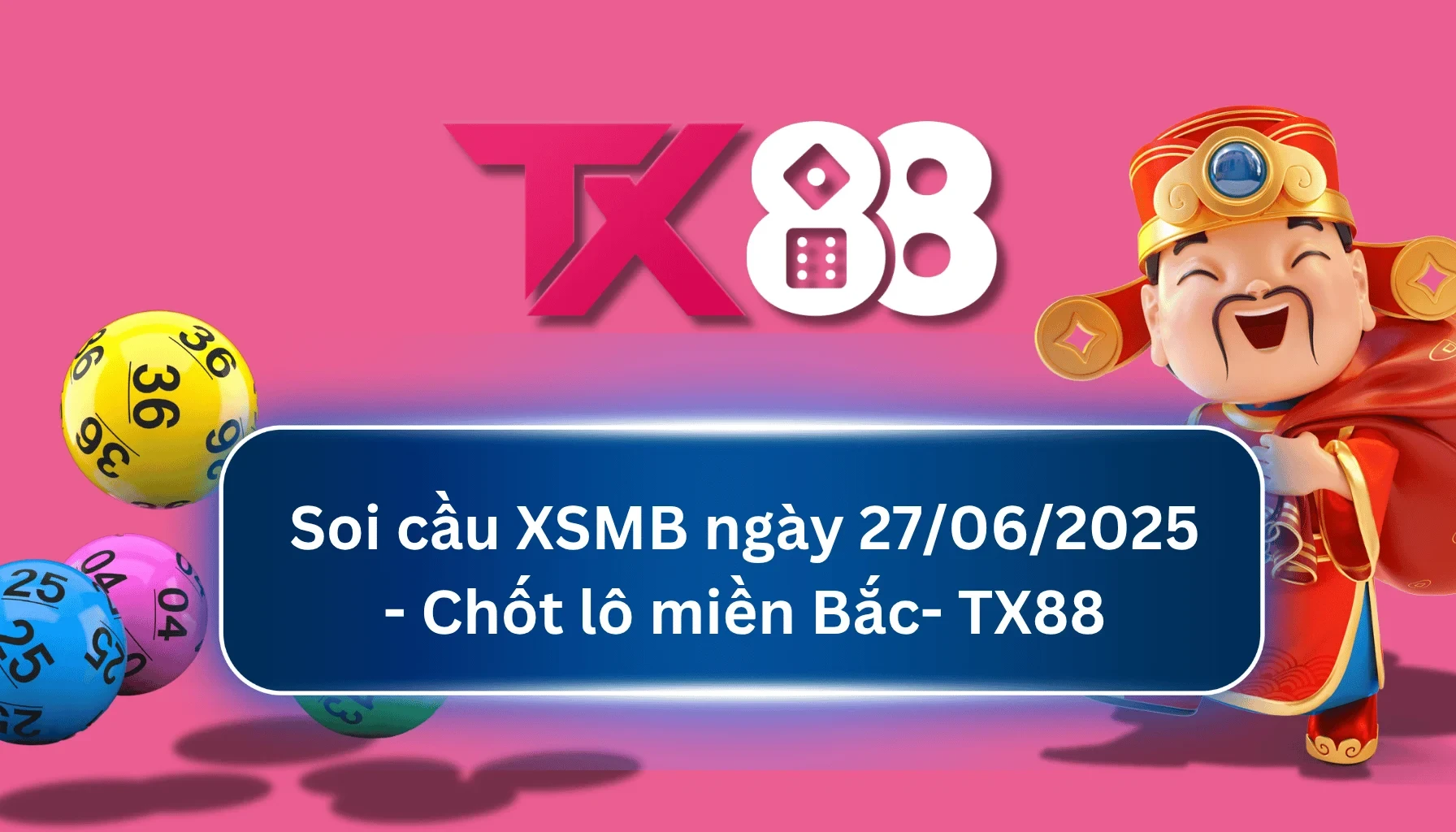 TX88 Soi Cầu XSMB 27/06/2025: Chọn số tài lộc cùng TX88